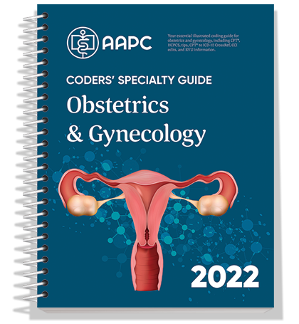 2022 Obstetrics & Gynecology Coders' Specialty Guide - AAPC