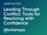 Leading Through Conflict: Tools for Resolving with Confidence